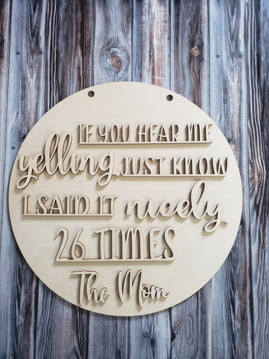 If you hear me yelling just know I said it nicely 26 times the Mom OR We don't have a welcome mat at the door because we're not liars