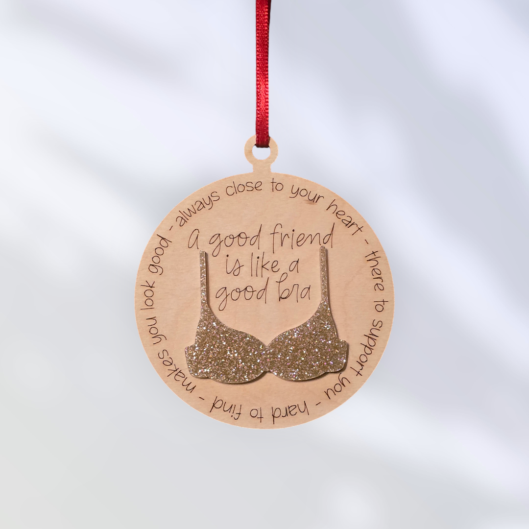 Acrylic glitter bra A good friend is like a good bra Christmas Ornament