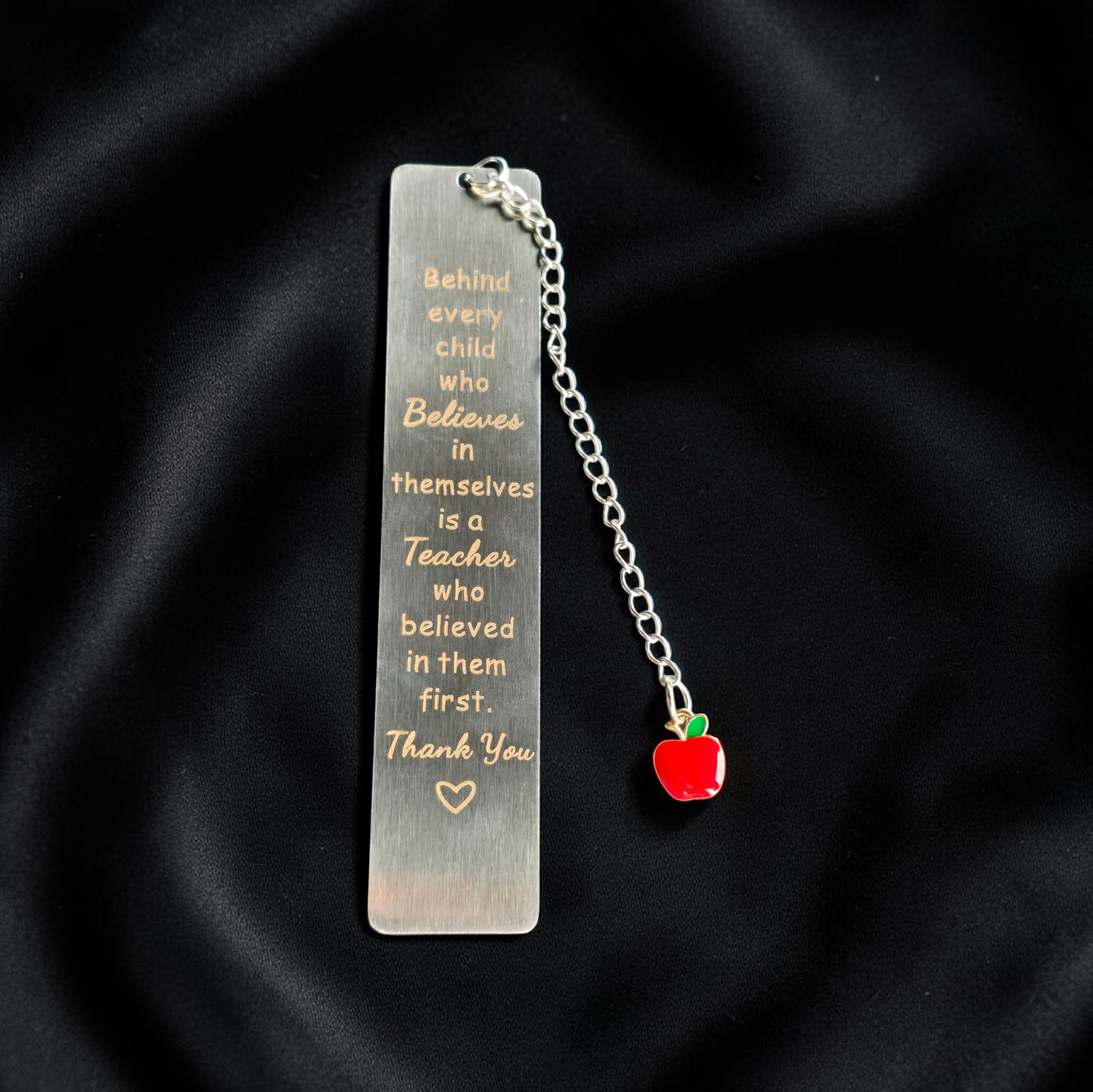 Behind every child who Believes in themselves is a Teacher who believed in them first. Thank you metal bookmark