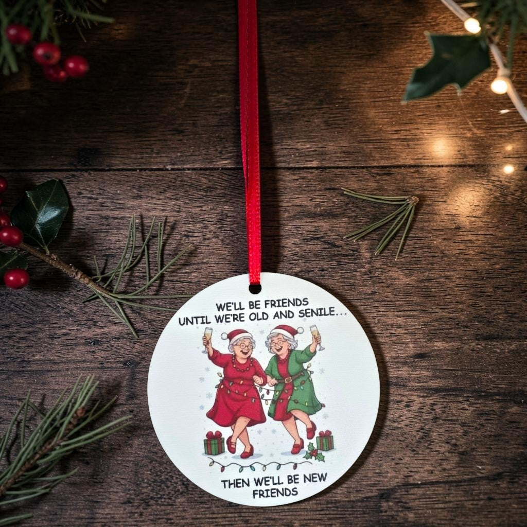 UV printed We'll be friends until we're old and senile Christmas Ornament