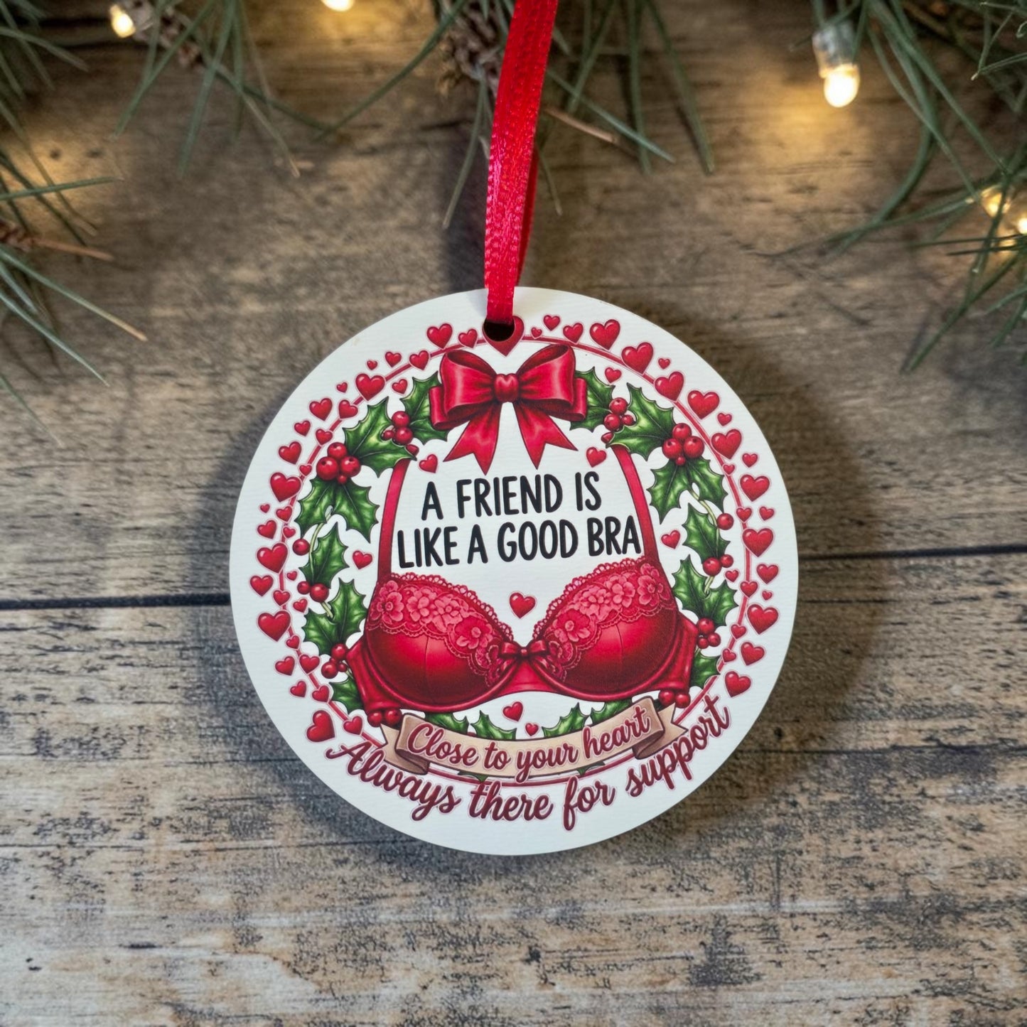 UV printed A friend is like a good bra close to your heart always there for support Christmas Ornament