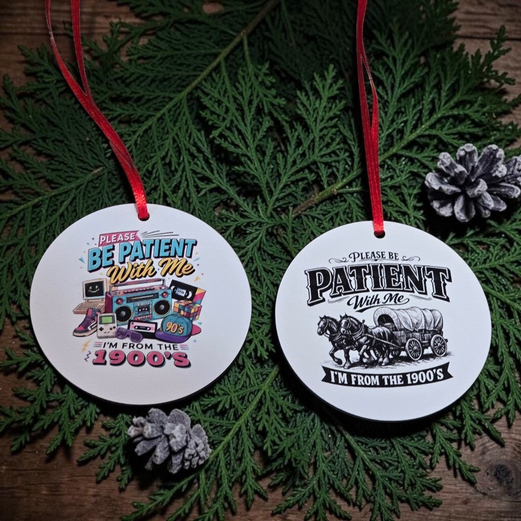UV printed Please be patient with me I'm from the 1900's Christmas Ornament