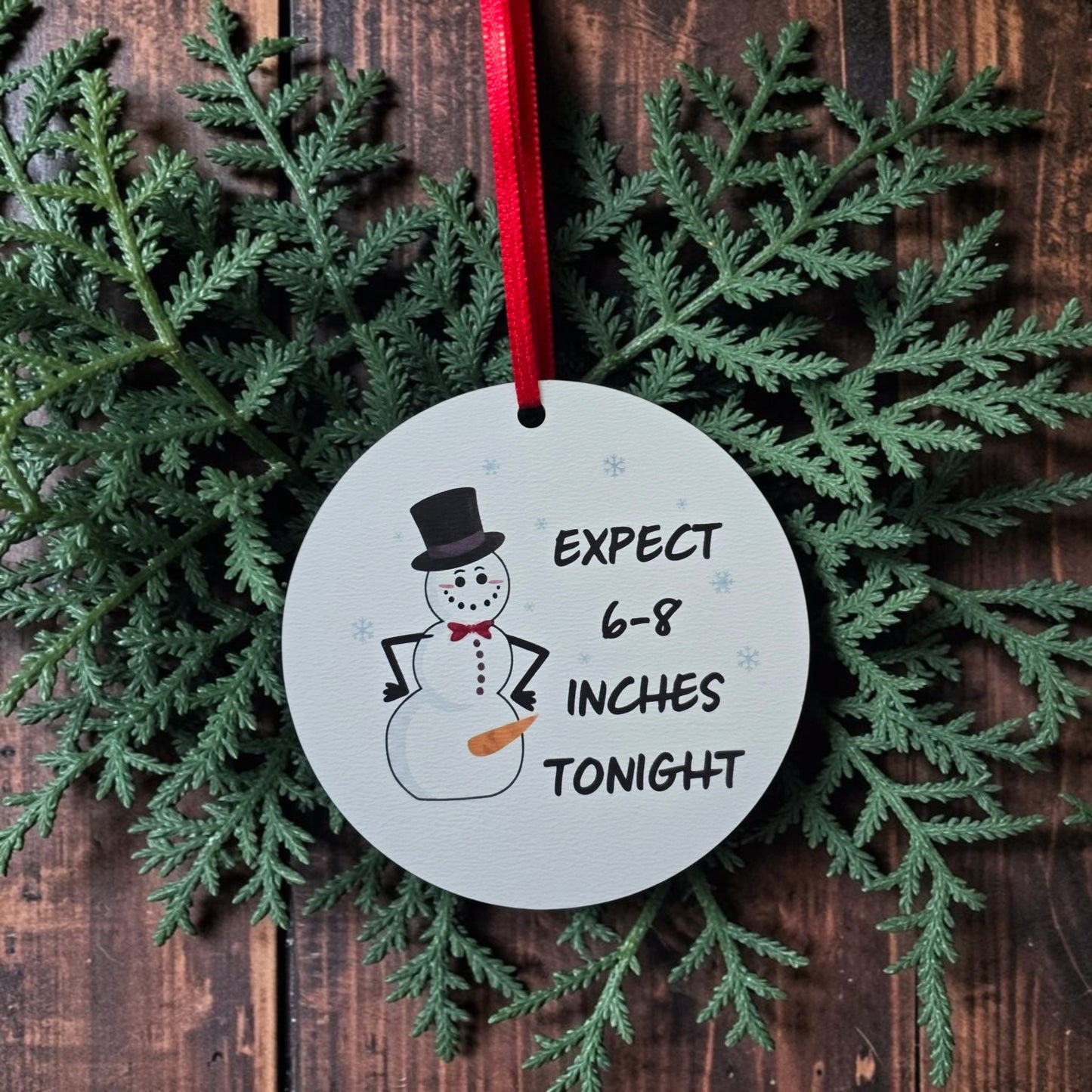 UV printed Expect 6-8 inches tonight snowman Christmas Ornament