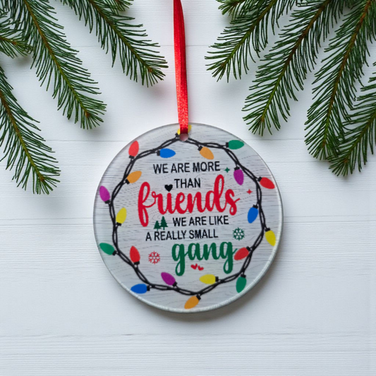 We are more than friends we are like a really small gang Christmas Ornament